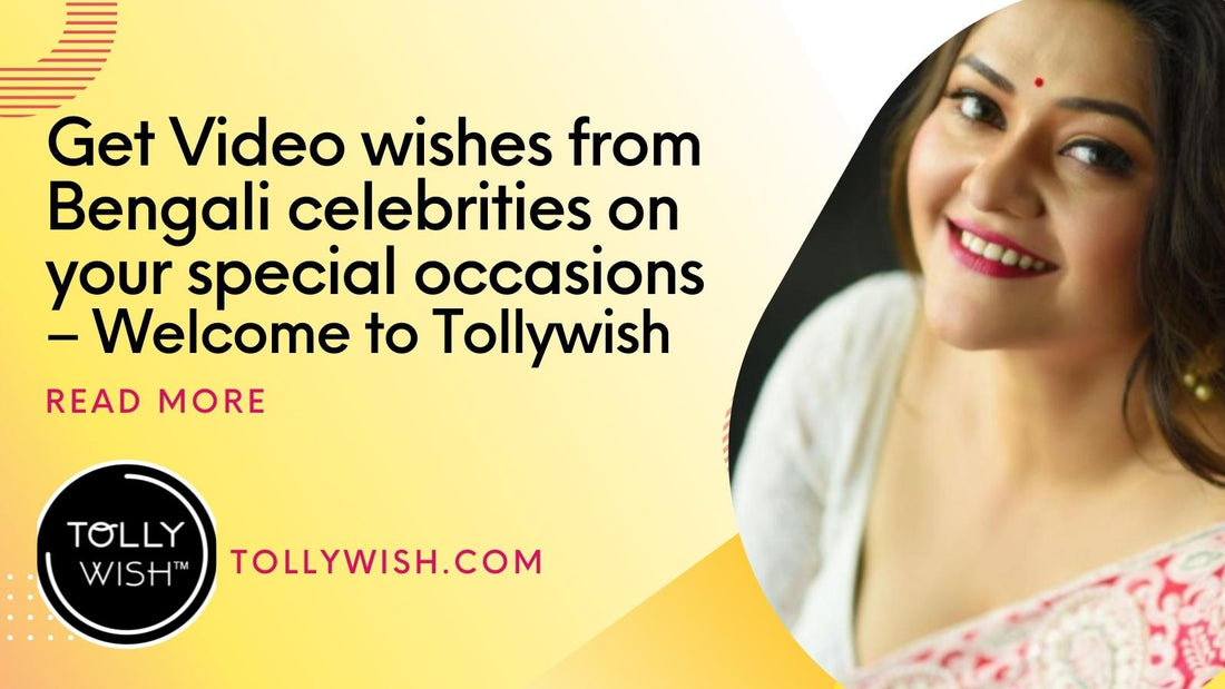 Get Video wishes from Bengali celebrities on your special occasions – Welcome to Tollywish