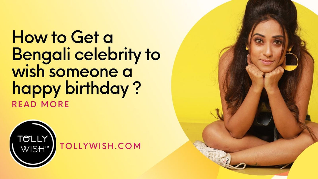 How to Get a  Bengali celebrity to wish someone a happy birthdays